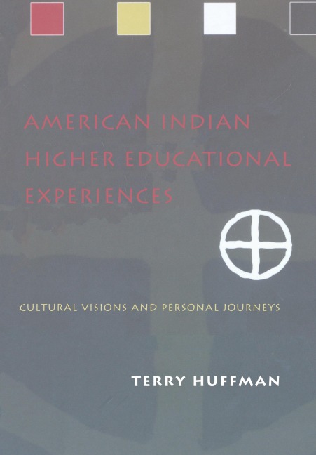 American Indian Higher Educational Experiences: Cultural Visions and Personal Journeys