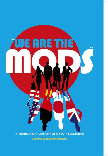 We are the Mods: A Transnational History of a Youth Subculture