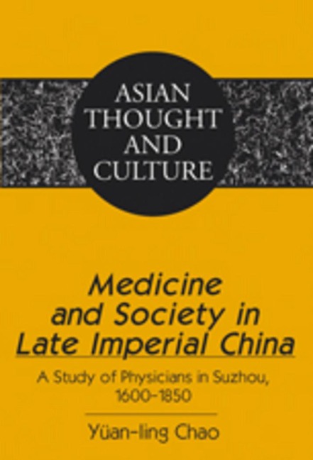Medicine and Society in Late Imperial China: A Study of Physicians in Suzhou, 1600-1850