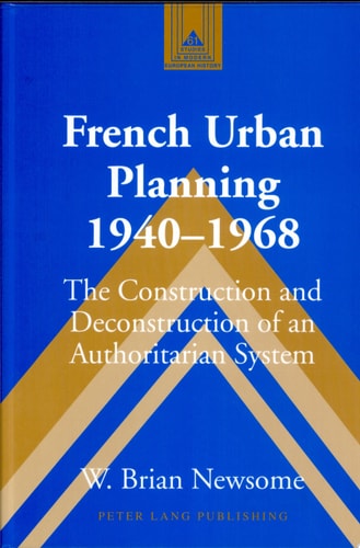 French Urban Planning, 1940-1968 The Construction and Deconstruction of an Authoritarian System