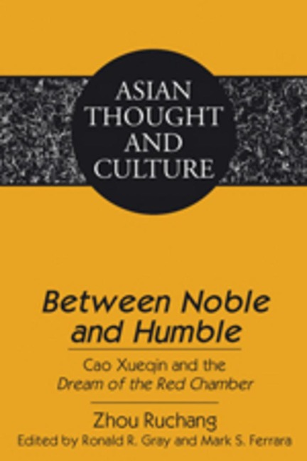Between Noble and Humble: Cao Xueqin and the Dream of the Red Chamber- Edited by Ronald R. Gray and Mark S. Ferrara- Translated by Liangmei Bao and Kyongsook Park