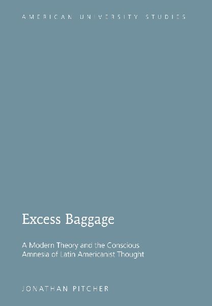 Excess Baggage: A Modern Theory and the Conscious Amnesia of Latin Americanist Thought