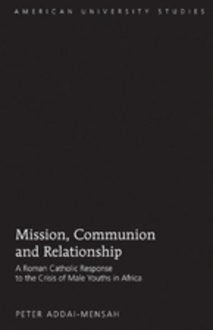 Mission, Communion and Relationship: A Roman Catholic Response to the Crisis of Male Youths in Africa