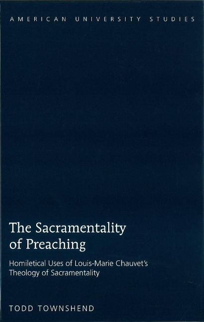 The Sacramentality of Preaching: Homiletical Uses of Louis-Marie Chauvets Theology of Sacramentality