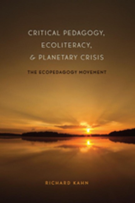 Critical Pedagogy, Ecoliteracy, and Planetary Crisis: The Ecopedagogy Movement