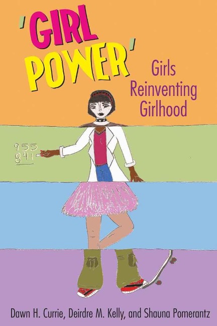 Girl Power: Girls Reinventing Girlhood