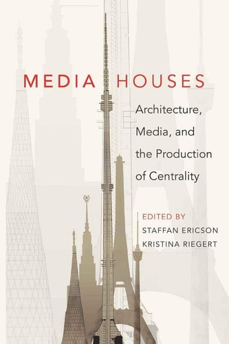 Media Houses Architecture, Media and the Production of Centrality