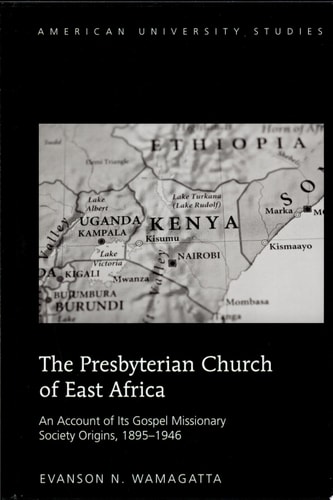 The Presbyterian Church of East Africa An Account of Its Gospel Missionary Society Origins, 1895-1946