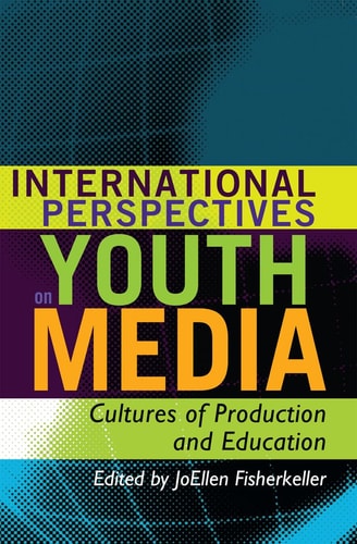 International Perspectives on Youth Media Cultures of Production and Education