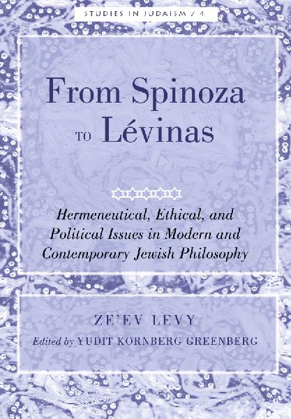 From Spinoza to Lévinas: Hermeneutical, Ethical, and Political Issues in Modern and Contemporary Jewish Philosophy