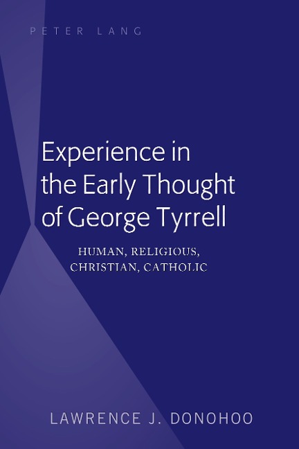 Experience in the Early Thought of George Tyrrell: Human, Religious, Christian, Catholic