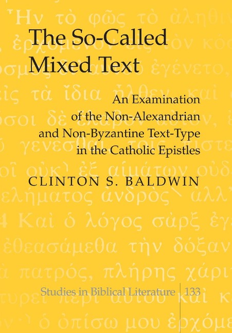 The So-Called Mixed Text: An Examination of the Non-Alexandrian and Non-Byzantine Text-Type in the Catholic Epistles
