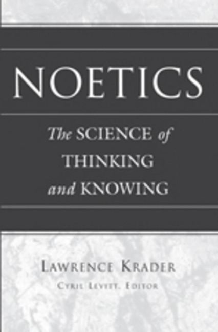 Noetics: The Science of Thinking and Knowing- Edited by Cyril Levitt