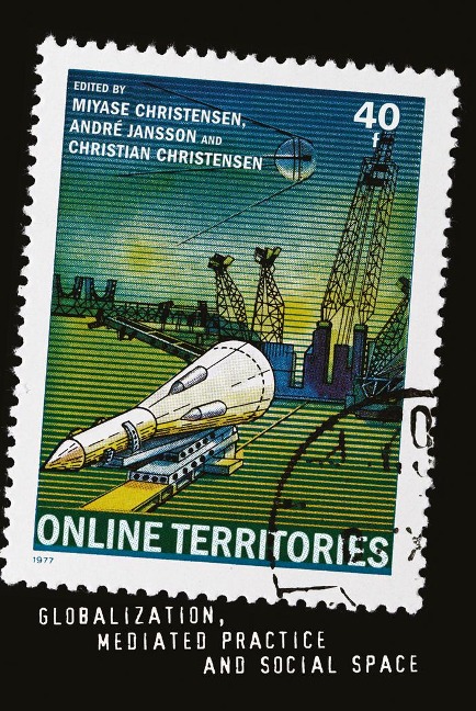 Online Territories: Globalization, Mediated Practice and Social Space