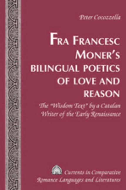Fra Francesc Moners Bilingual Poetics of Love and Reason: The Wisdom Text by a Catalan Writer of the Early Renaissance