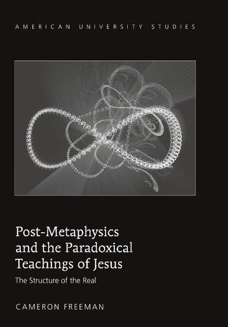 Post-Metaphysics and the Paradoxical Teachings of Jesus: The Structure of the Real