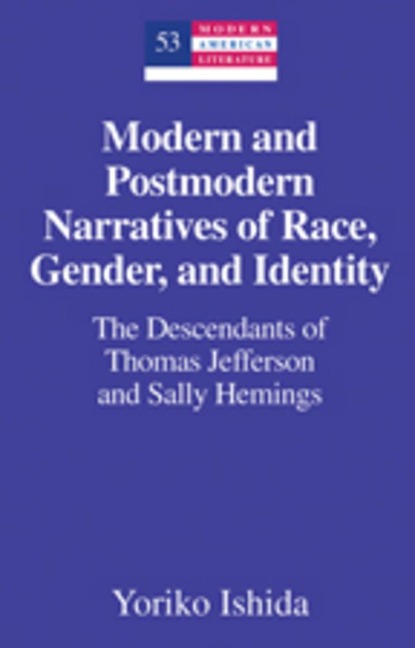 Modern and Postmodern Narratives of Race, Gender, and Identity: The Descendants of Thomas Jefferson and Sally Hemings