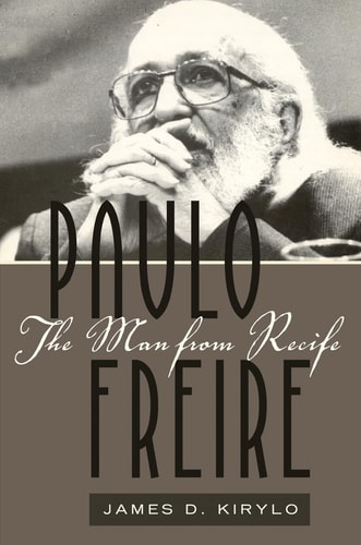 Paulo Freire The Man from Recife