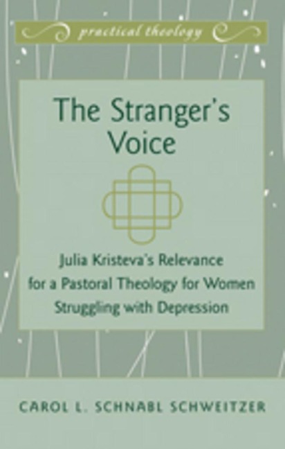 The Strangers Voice: Julia Kristevas Relevance for a Pastoral Theology for Women Struggling with Depression