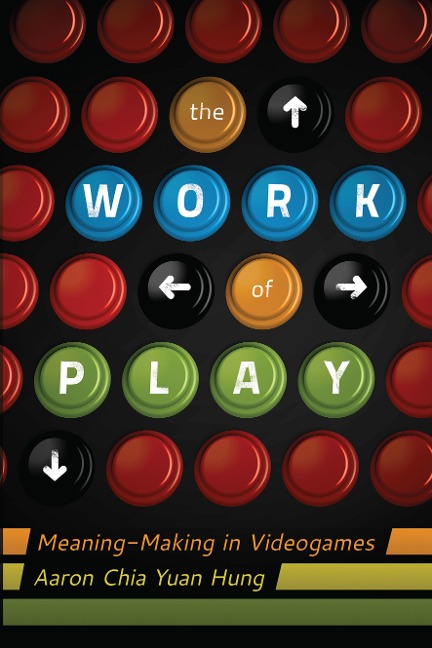 The Work of Play: Meaning-Making in Videogames