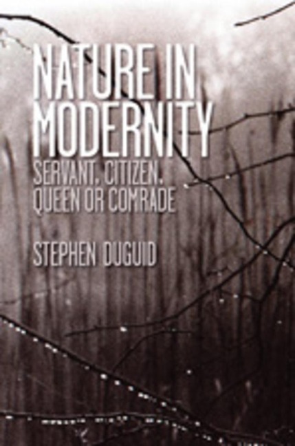 Nature in Modernity: Servant, Citizen, Queen or Comrade