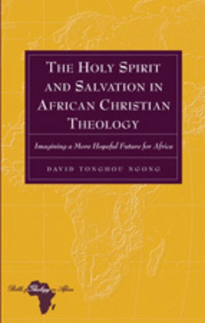 The Holy Spirit and Salvation in African Christian Theology: Imagining a More Hopeful Future for Africa