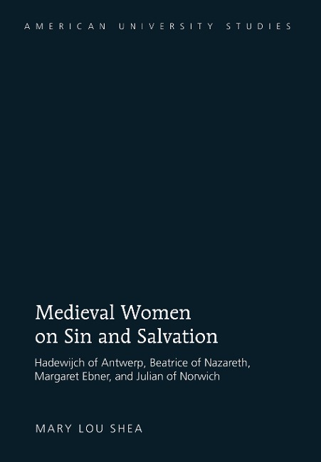 Medieval Women on Sin and Salvation: Hadewijch of Antwerp, Beatrice of Nazareth, Margaret Ebner, and Julian of Norwich