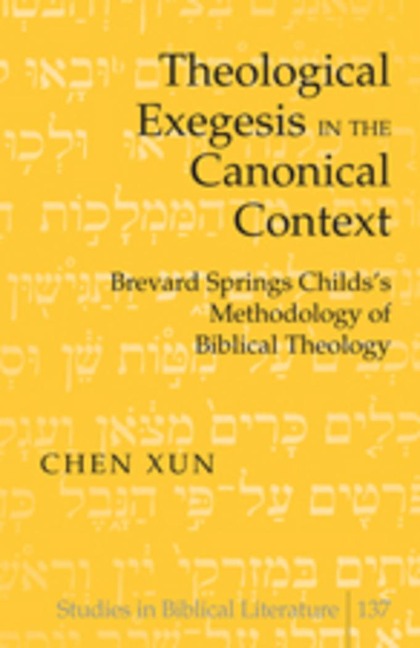 Theological Exegesis in the Canonical Context: Brevard Springs Childs Methodology of Biblical Theology