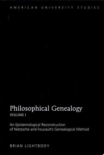 Philosophical Genealogy An Epistemological Reconstruction of Nietzsche and Foucault's Genealogical Method