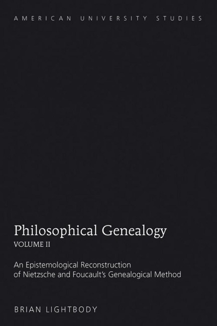 Philosophical Genealogy- Volume II: An Epistemological Reconstruction of Nietzsche and Foucaults Genealogical Method