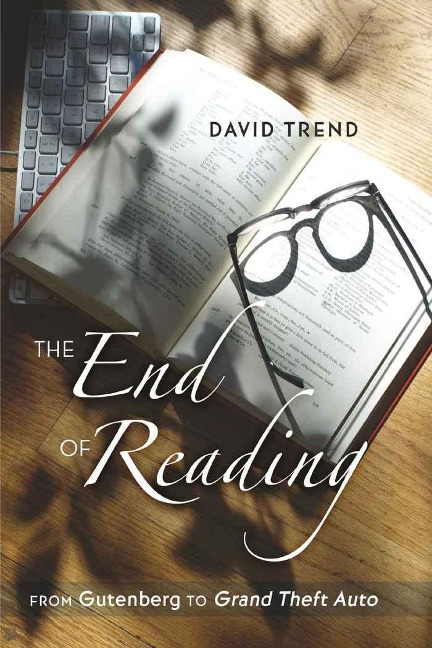 The End of Reading: From Gutenberg to Grand Theft Auto</I>