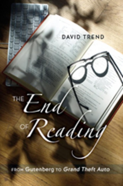 The End of Reading: From Gutenberg to Grand Theft Auto</I>