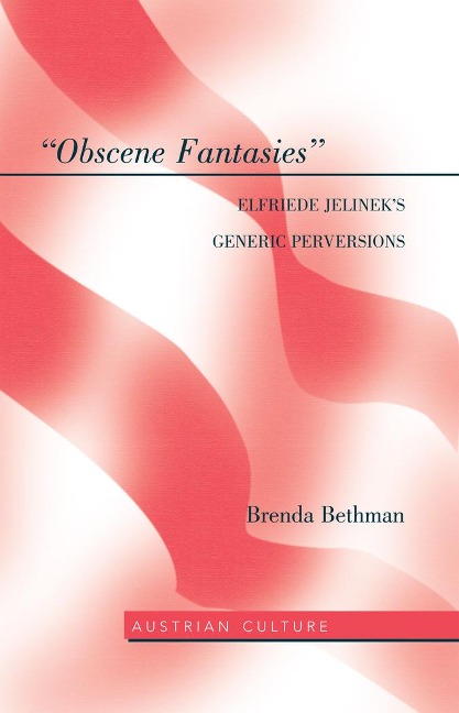 Obscene Fantasies: Elfriede Jelineks Generic Perversions