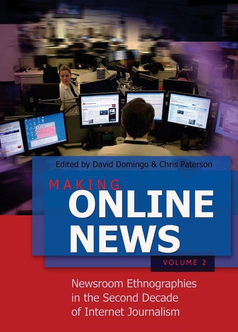 Making Online News- Volume 2: Newsroom Ethnographies in the Second Decade of Internet Journalism