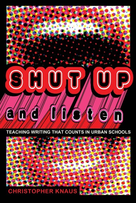 Shut Up and Listen: Teaching Writing that Counts in Urban Schools