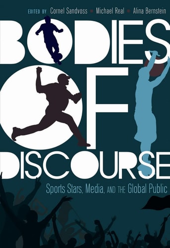 Bodies of Discourse Sports Stars, Media, and the Global Public