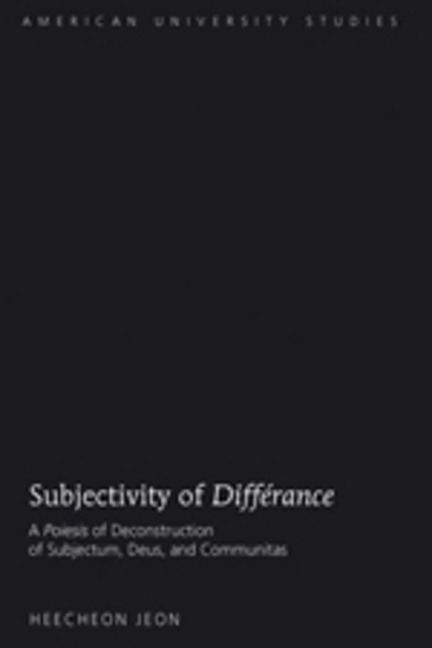 Subjectivity of Différance: A Poiesis of Deconstruction of Subjectum, Deus, and Communitas