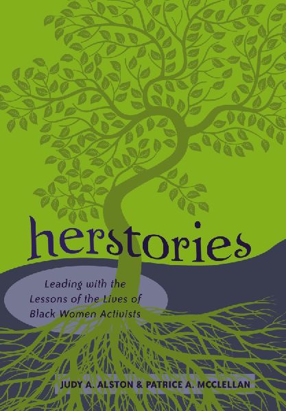 Herstories: Leading with the Lessons of the Lives of Black Women Activists