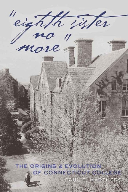 Eighth Sister No More: The Origins and Evolution of Connecticut College