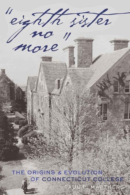 Eighth Sister No More: The Origins and Evolution of Connecticut College