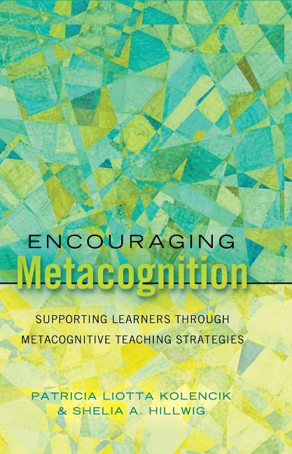 Encouraging Metacognition: Supporting Learners through Metacognitive Teaching Strategies
