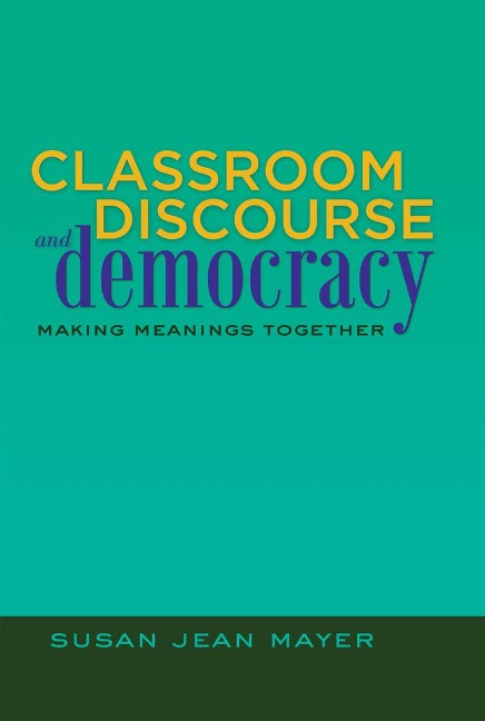 Classroom Discourse and Democracy: Making Meanings Together
