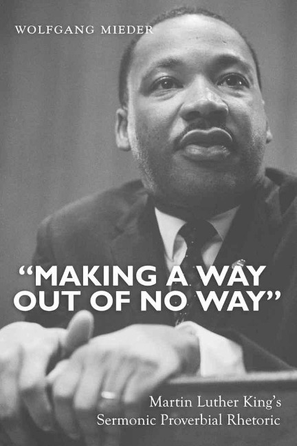 Making a Way Out of No Way: Martin Luther Kings Sermonic Proverbial Rhetoric