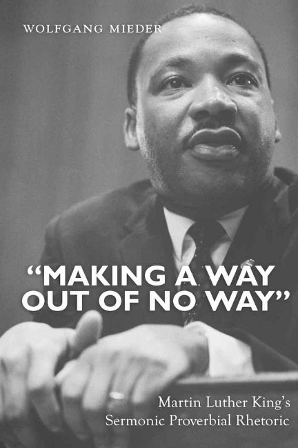 Making a Way Out of No Way: Martin Luther Kings Sermonic Proverbial Rhetoric