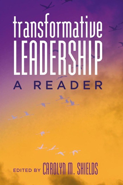 Transformative Leadership: A Reader