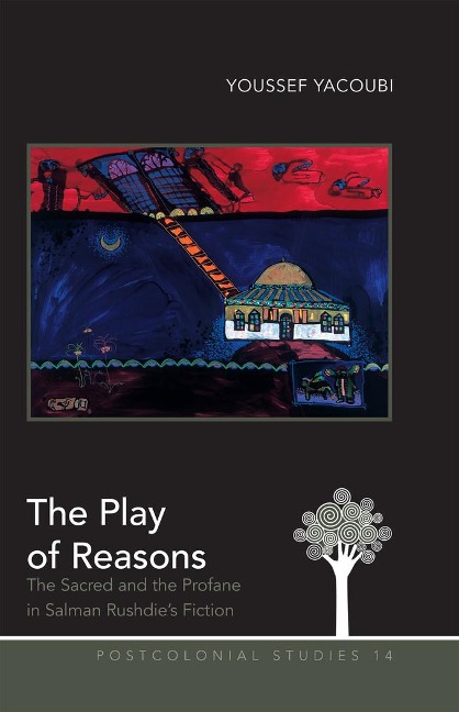 The Play of Reasons: The Sacred and the Profane in Salman Rushdies Fiction