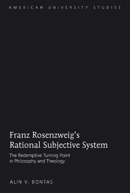 Franz Rosenzweigs Rational Subjective System: The Redemptive Turning Point in Philosophy and Theology