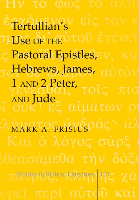 Tertullians Use of the Pastoral Epistles, Hebrews, James, 1 and 2 Peter, and Jude