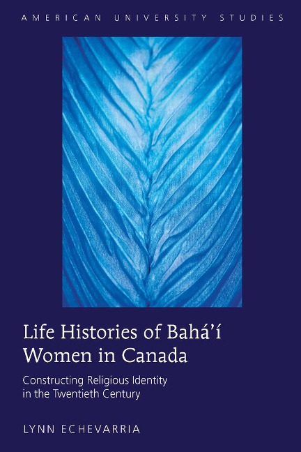 Life Histories of Baháí Women in Canada: Constructing Religious Identity in the Twentieth Century