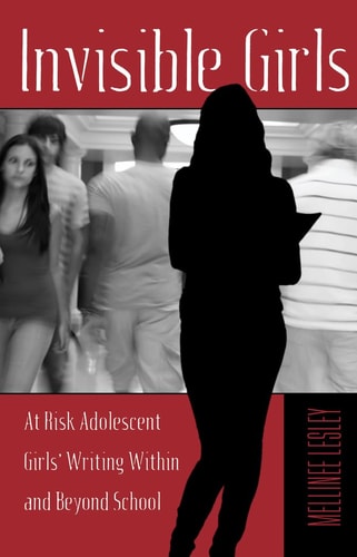 Invisible Girls At Risk Adolescent Girls' Writing Within and Beyond School